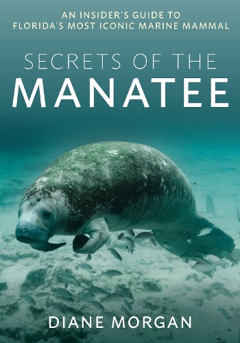 Паперова книга «Secrets of the Manatee: An Insider's Guide to Florida’s Most Iconic Marine Mammal», автор Діана Морган - фото №1