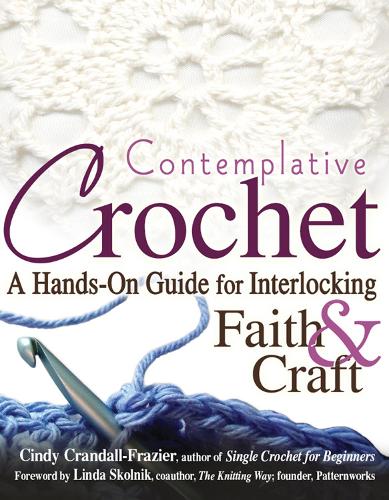 Бумажная книга «Contemplative Crochet: A Hands-On Guide for Interlocking Faith & Craft», автор Синди Крэндалл-Фрейзер - фото №1