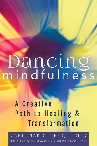 Паперова книга «Dancing Mindfulness: A Creative Path to Healing and Transformation», автор Джеймі Маріч - фото №1