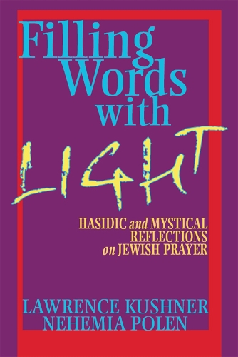 Бумажная книга «Filling Words with Light: Hasidic and Mystical Reflections on Jewish Prayer», авторов Лоуренс Кушнер, Нехемия Полен - фото №1
