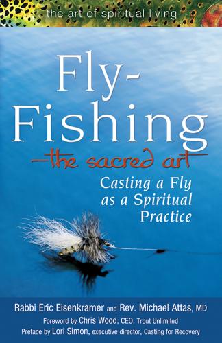 Бумажная книга «Fly Fishing—The Sacred Art: Casting a Fly as Spiritual Practice», авторов Эрик Айзенкрамер, Микел Аттас - фото №1