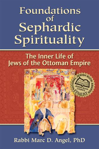 Бумажная книга «Foundations of Sephardic Spirituality: The Inner Life of Jews of the Ottoman Empire», автор Марк Д. Энджел - фото №1