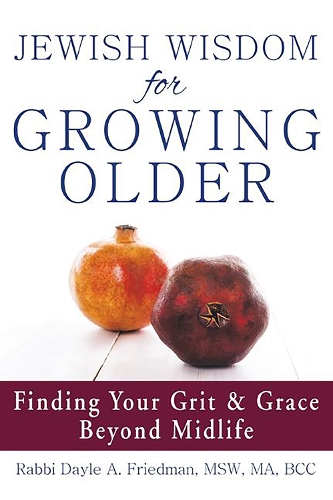 Бумажная книга «Jewish Wisdom for Growing Older: Finding Your Grit and Grace Beyond Midlife», автор Дейл А. Фридман - фото №1