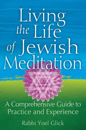 Бумажная книга «Living the Life of Jewish Meditation: A Comprehensive Guide to Practice and Experience», автор Йоэль Глик - фото №1