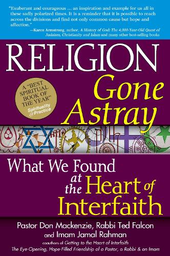 Бумажная книга «Religion Gone Astray: What We Found at the Heart of Interfaith», авторов Джамал Рахман, Пастор Дон Маккензи, Тед Фалькон - фото №1