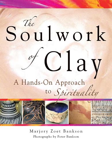 Бумажная книга «Soulwork of Clay: A Hands-On Approach to Spirituality», автор Марджори Зоет Бэнксон - фото №1