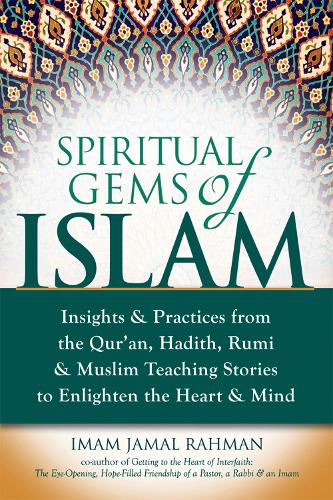 Бумажная книга «Spiritual Gems of Islam: Insights & Practices from the Qur'an, Hadith, Rumi & Muslim Teaching Stories to Enlighten the Heart & Mind», автор Имам Джамаль Рахман - фото №1
