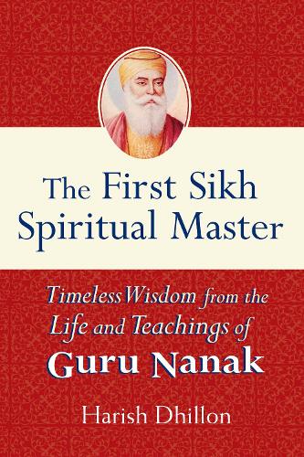 Бумажная книга «The First Sikh Spiritual Master: Timeless Wisdom from the Life and Teachings of Guru Nanak», автор Хариш Дхиллон - фото №1