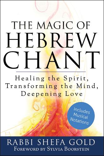 Бумажная книга «The Magic of Hebrew Chant: Healing the Spirit, Transforming the Mind, Deepening Love», автор Шефа Голд - фото №1