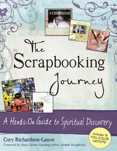 Паперова книга «The Scrapbooking Journey: A Hands-On Guide to Spiritual Discovery», автор Корі Річардсон-Лаув - фото №1