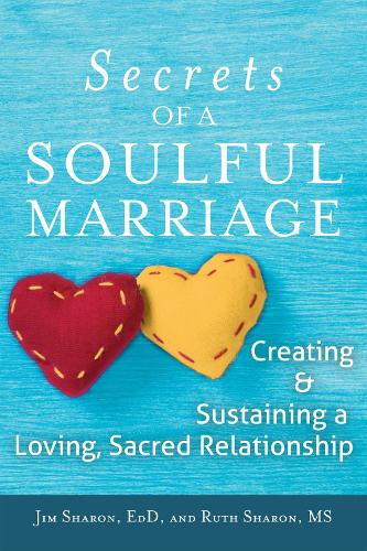Бумажная книга «The Secrets of a Soulful Marriage: Creating and Sustaining a Loving, Sacred Relationship», авторов Джим Шэрон, Рут Шарон - фото №1