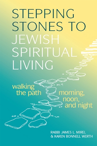 Бумажная книга «Stepping Stones to Jewish Spiritual Living: Walking the Path Morning, Noon, and Night», авторов Джеймс Л. Мирел, Карен Боннел Верт - фото №1