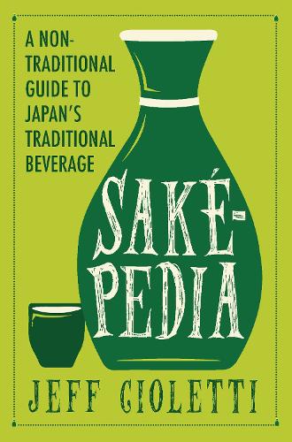 Бумажная книга «Sakepedia: A Non-Traditional Guide to Japan’s Traditional Beverage», автор Джефф Чиолетти - фото №1