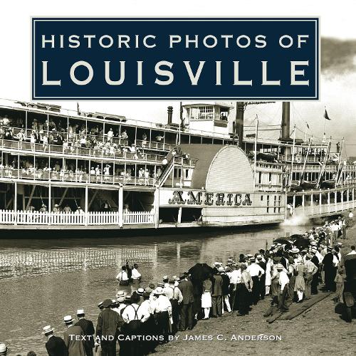 Бумажная книга «Historic Photos of Louisville», автор Джеймс К. Андерсон - фото №1