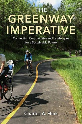 Бумажная книга «The Greenway Imperative: Connecting Communities and Landscapes for a Sustainable Future», автор Чарльз А. Флинк - фото №1