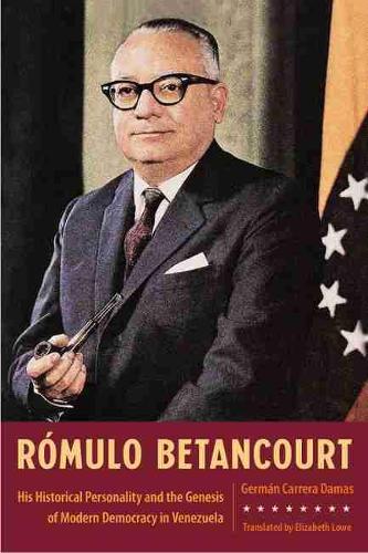 Бумажная книга «Rómulo Betancourt: His Historical Personality and the Genesis of Modern Democracy in Venezuela», авторов Элизабет Лоу, Герман Каррера Дамас - фото №1