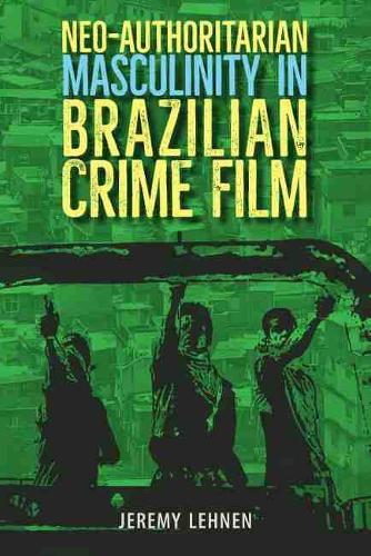 Бумажная книга «Neo-Authoritarian Masculinity in Brazilian Crime Film», автор Джереми Ленен - фото №1