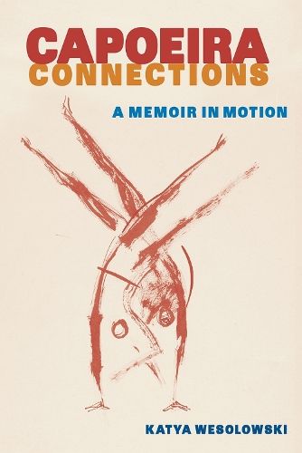 Бумажная книга «Capoeira Connections: A Memoir in Motion», автор Катя Весоловски - фото №1