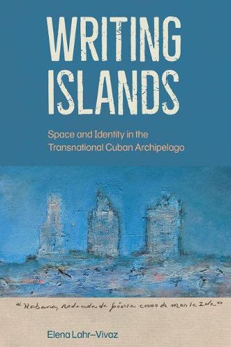 Бумажная книга «Writing Islands: Space and Identity in the Transnational Cuban Archipelago», автор Елена Лар-Виваз - фото №1