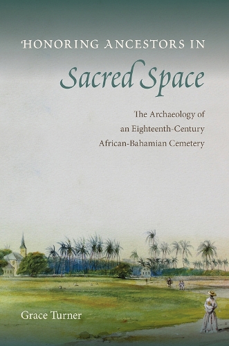 Бумажная книга «Honoring Ancestors in Sacred Space: The Archaeology of an Eighteenth-Century African-Bahamian Cemetery», автор Грейс Тернер - фото №1