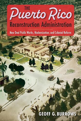 Бумажная книга «The Puerto Rico Reconstruction Administration: New Deal Public Works, Modernization, and Colonial Reform», автор Джефф Г. Берроуз - фото №1