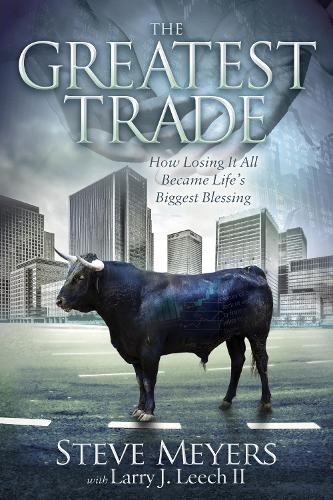 Бумажная книга «The Greatest Trade: How Losing It All Became Life's Biggest Blessing», автор Стив Майерс - фото №1