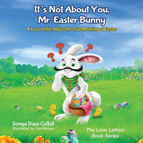 Бумажная книга «It's Not About You, Mr. Easter Bunny: A Love Letter About the True Meaning of Easter», автор Сорайя Кофельт - фото №1