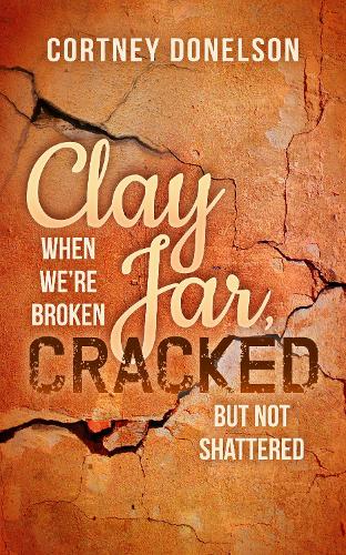 Паперова книга «Clay Jar, Cracked: When We Are Broken But Not Shattered», автор Кортні Донелсон - фото №1