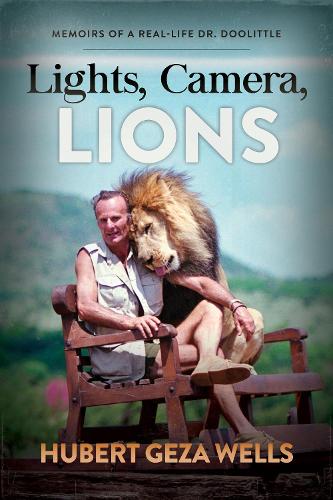 Бумажная книга «Lights, Camera, Lions: Memoirs of a Real-Life Dr. Doolittle», автор Хьюберт Геза Уэллс - фото №1