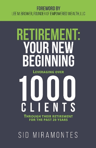 Бумажная книга «Retirement: Your New Beginning: Leveraging Over 1000 Clients Through Their Retirement for the Past 20 Years», автор Сид Мирамонтес - фото №1