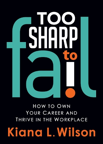 Паперова книга «Too SHARP to Fail: How to Own Your Career and Thrive in the Workplace», автор Кіана Л. Вілсон - фото №1