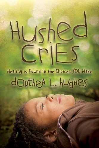 Паперова книга «Hushed Cries: Healing is Found in the Choices You Make», автор Дортея Л. Г'юз - фото №1