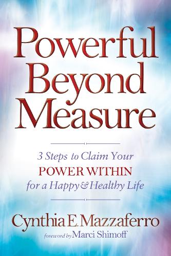 Паперова книга «Powerful Beyond Measure: 3 Steps to Claim Your Power Within for a Happy & Healthy Life», автор Синтія Е. Маццаферро - фото №1