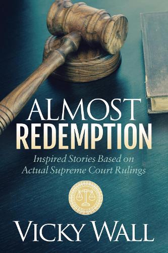 Бумажная книга «Almost Redemption: Inspired Stories Based on Actual Supreme Court Rulings», автор Вики Уолл - фото №1