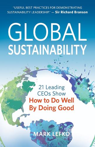 Паперова книга «Global Sustainability: 21 Leading CEOs Show How to Do Well by Doing Good», автор Марк Лефко - фото №1