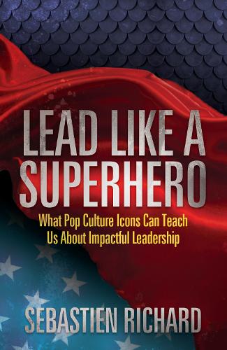 Паперова книга «Lead Like a Superhero: What Pop Culture Icons Can Teach Us About Impactful Leadership», автор Себастьян Рішар - фото №1