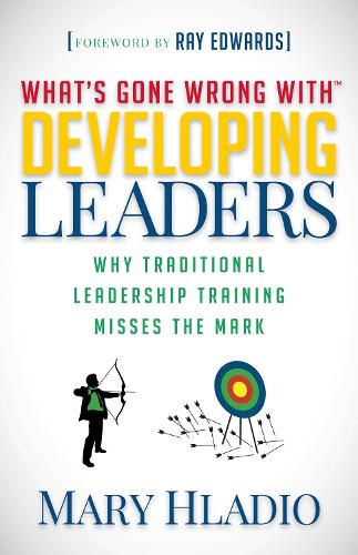 Бумажная книга «Developing Leaders: Why Traditional Leadership Training Misses the Mark», автор Мэри Хладио - фото №1
