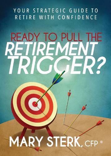 Бумажная книга «Ready to Pull the Retirement Trigger?: Your Strategic Guide to Retire With Confidence», автор Мэри Стерк - фото №1