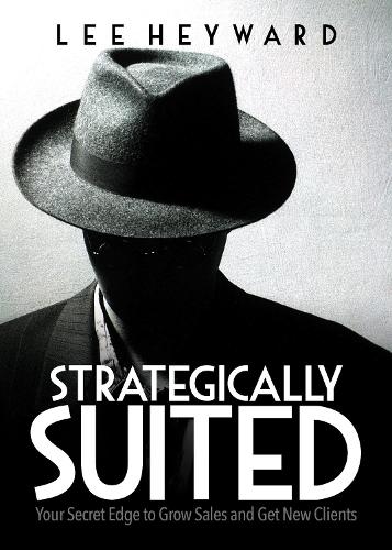 Паперова книга «Strategically Suited: Your Secret Edge to Grow Sales and Get New Clients», автор Лі Хейворд - фото №1