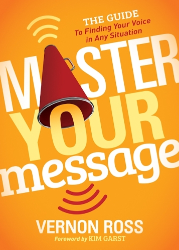 Паперова книга «Master Your Message: The Guide to Finding Your Voice in any Situation», автор Вернон Росс - фото №1