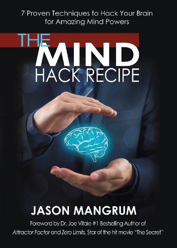 Паперова книга «The Mind Hack Recipe: 7 Proven Techniques to Hack Your Brain for Amazing Mind Powers», автор Джейсон Мангрум - фото №1