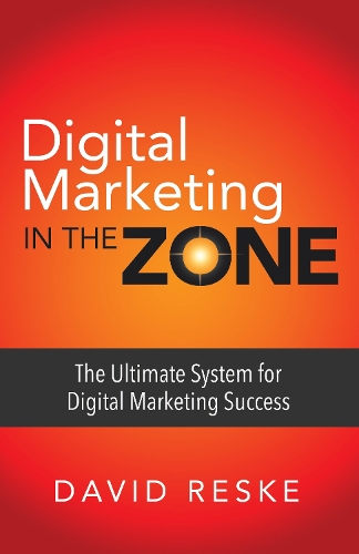 Бумажная книга «Digital Marketing in the Zone: The Ultimate System for Digital Marketing Success», автор Дэвид Реске - фото №1