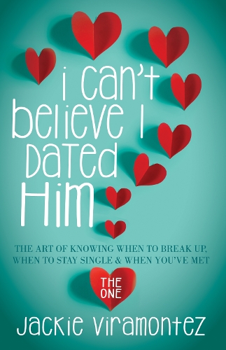 Паперова книга «I Can't Believe I Dated Him: The Art of Knowing When to Break Up, When to Stay Single and When You've  Met the One», автор Джекі Вірамонтес - фото №1