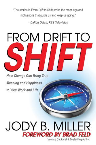 Бумажная книга «From Drift to Shift: How Change Brings True Meaning and Happiness to Your Work and Life», автор Джоди Б. Миллер - фото №1