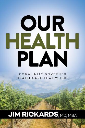 Бумажная книга «Our Health Plan: Community Governed Healthcare That Works», автор Джим Рикардс - фото №1