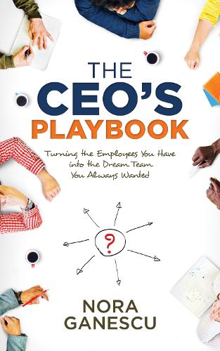 Паперова книга «The CEO’s Playbook: Turning the Employees You Have into the Dream Team You Always Wanted», автор Нора Ганеску - фото №1