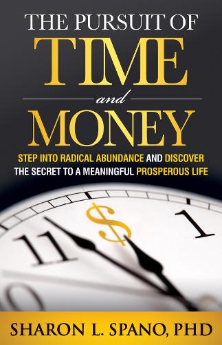 Паперова книга «The Pursuit of Time and Money: Step into Radical Abundance and Discover the Secret to a Meaningful Prosperous Life», автор Шерон Л. Спано - фото №1