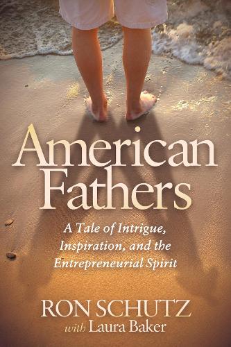 Паперова книга «American Fathers: A Tale of Intrigue, Inspiration, and the Entrepreneurial Spirit», автор Рон Шутц - фото №1