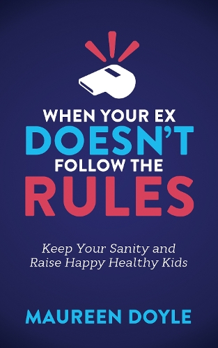 Бумажная книга «When Your Ex Doesn’t Follow the Rules: Keep Your Sanity and Raise Happy Healthy Kids», автор Морин Дойл - фото №1