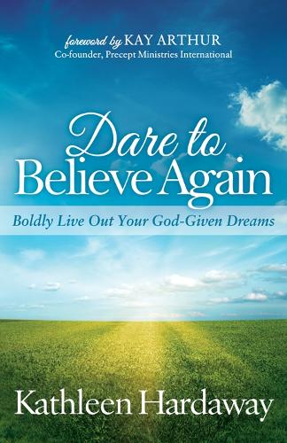 Бумажная книга «Dare to Believe Again: Boldly Live Out Your God-Given Dreams», автор Кэтлин Хардауэй - фото №1
